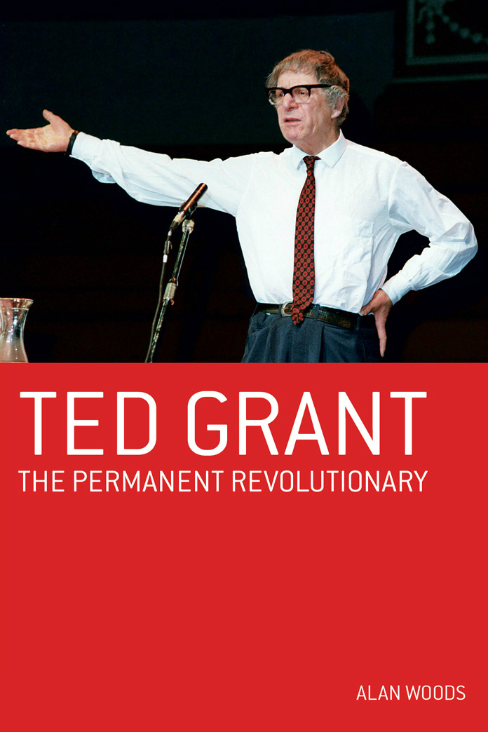 Ted Grant the Permanent Revolutionary by Alan Woods