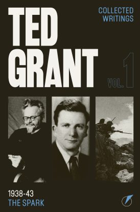 Ted Grant Collected Writings Vol. 1: The Spark (1938-43)