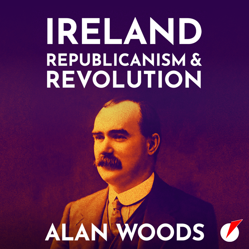 Ireland: Republicanism and Revolution by Alan Woods