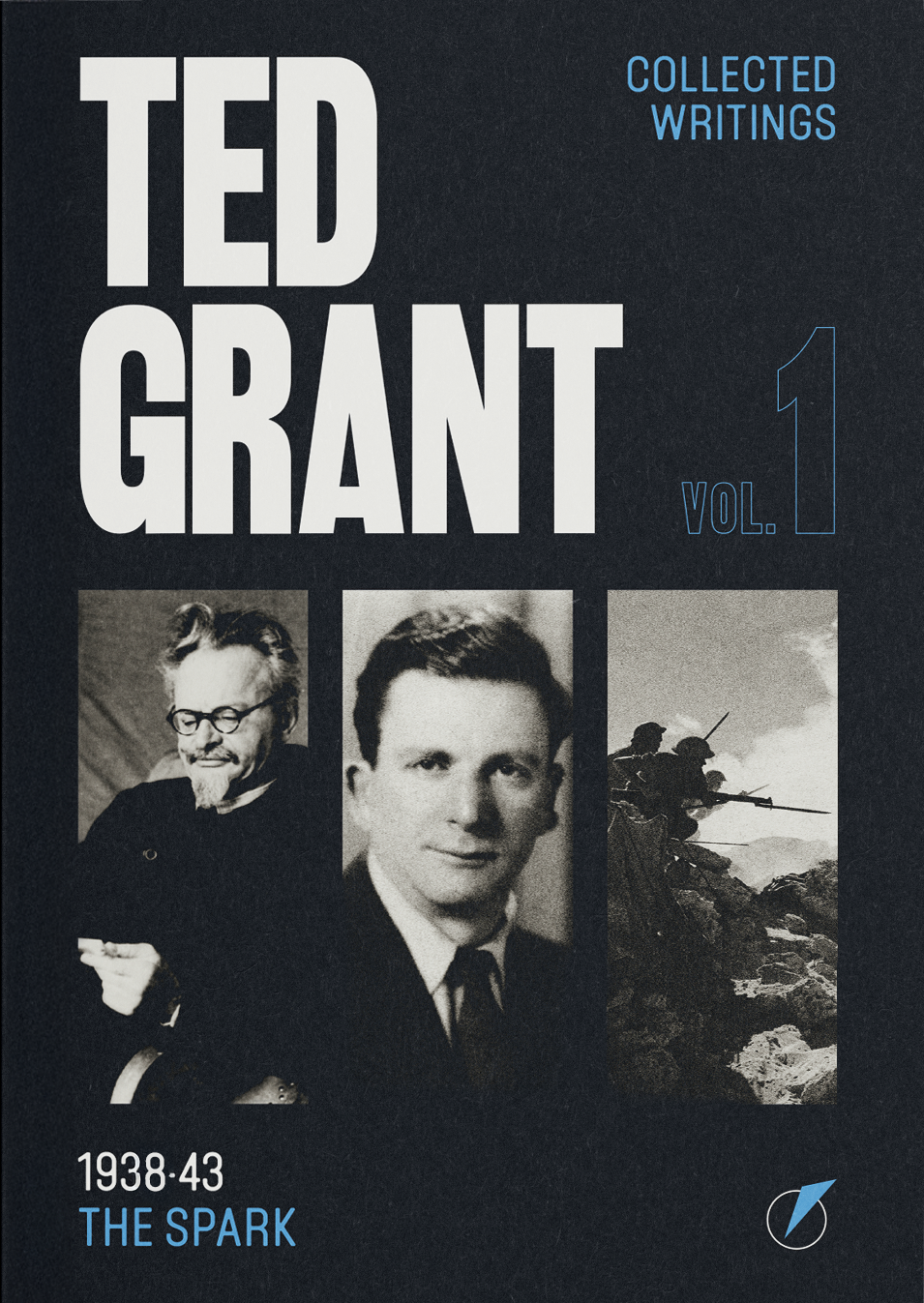 Ted Grant Collected Writings Vol. 1: The Spark (1938-43)