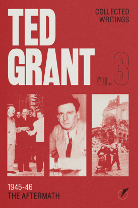 Ted Grant Collected Writings Vol. 3: The Aftermath (1945-46)