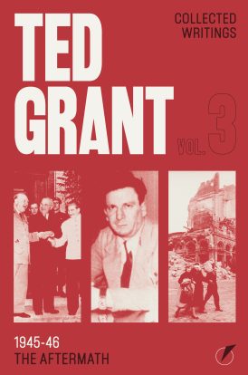 Ted Grant Collected Writings Vol. 3: The Aftermath (1945-46)