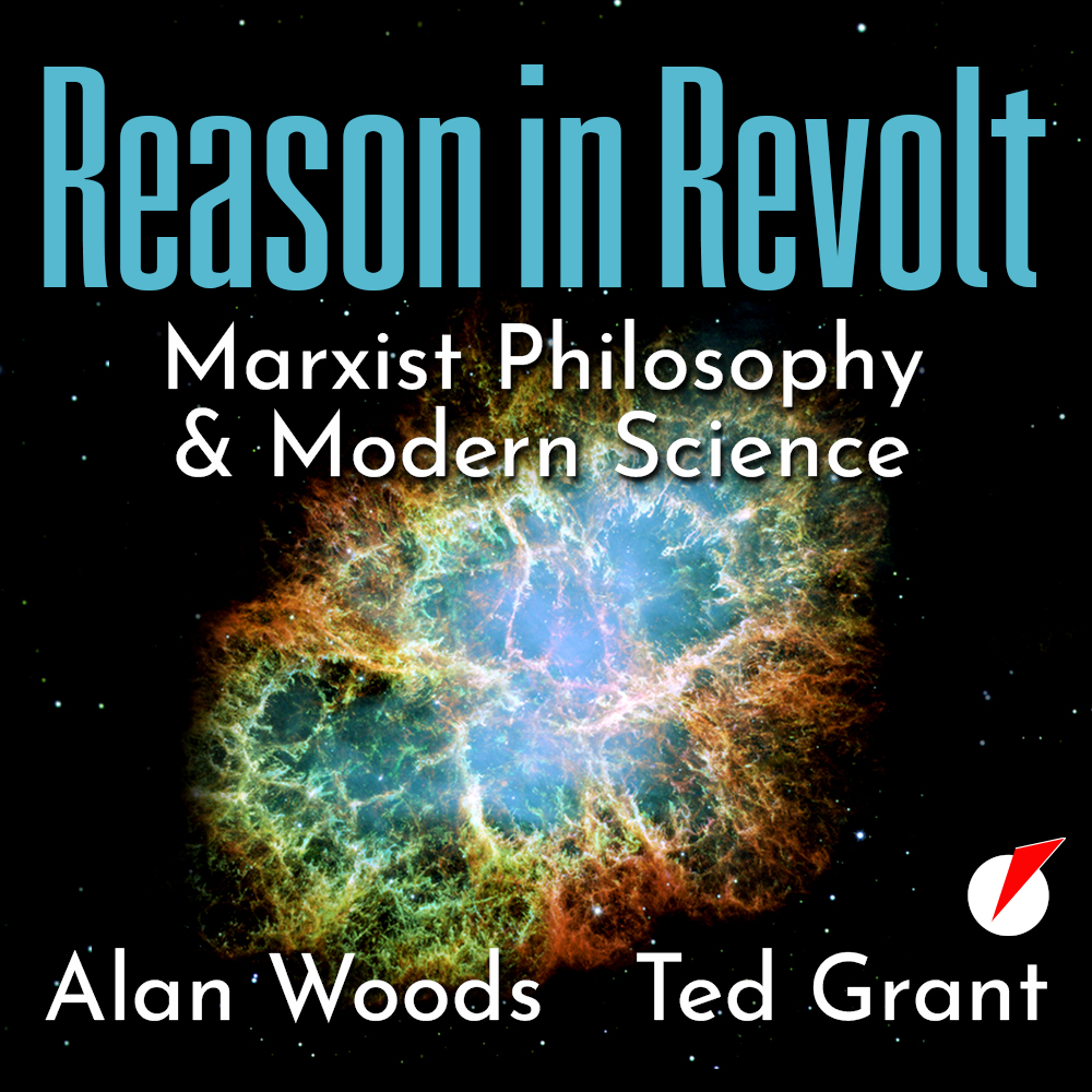 Reason in Revolt: Marxist Philosophy and Modern Science by Alan Woods, Ted Grant