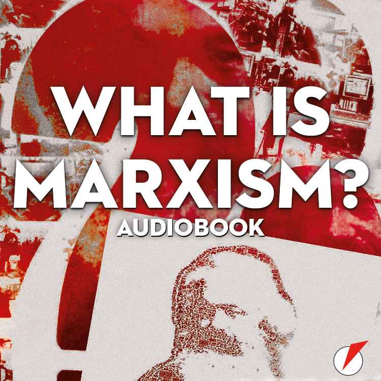 What Is Marxism? by Alan Woods, Friedrich Engels, Karl Marx, Leon Trotsky, Rob Sewell, V.I. Lenin